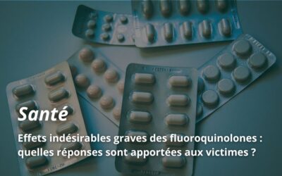 Effets indésirables graves des fluoroquinolones : quelles réponses sont apportées aux victimes ?