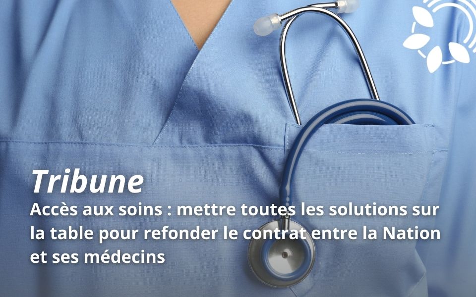 « Accès aux soins : mettre toutes les solutions sur la table pour refonder le contrat entre la Nation et ses médecins », par un collectif de parlementaires