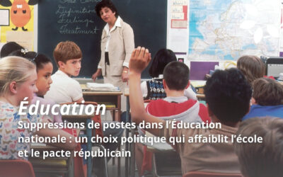 Suppressions de postes dans l’Éducation nationale : un choix politique qui affaiblit l’école et le pacte républicain