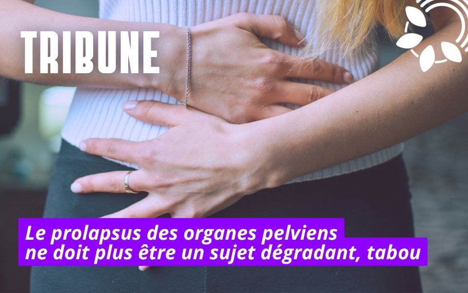 Le prolapsus des organes pelviens ne doit plus être un sujet dégradant, tabou