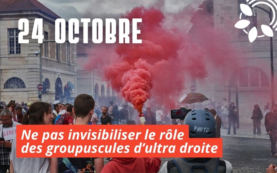 24 octobre : ne pas invisibiliser le rôle des groupuscules d’ultra droite